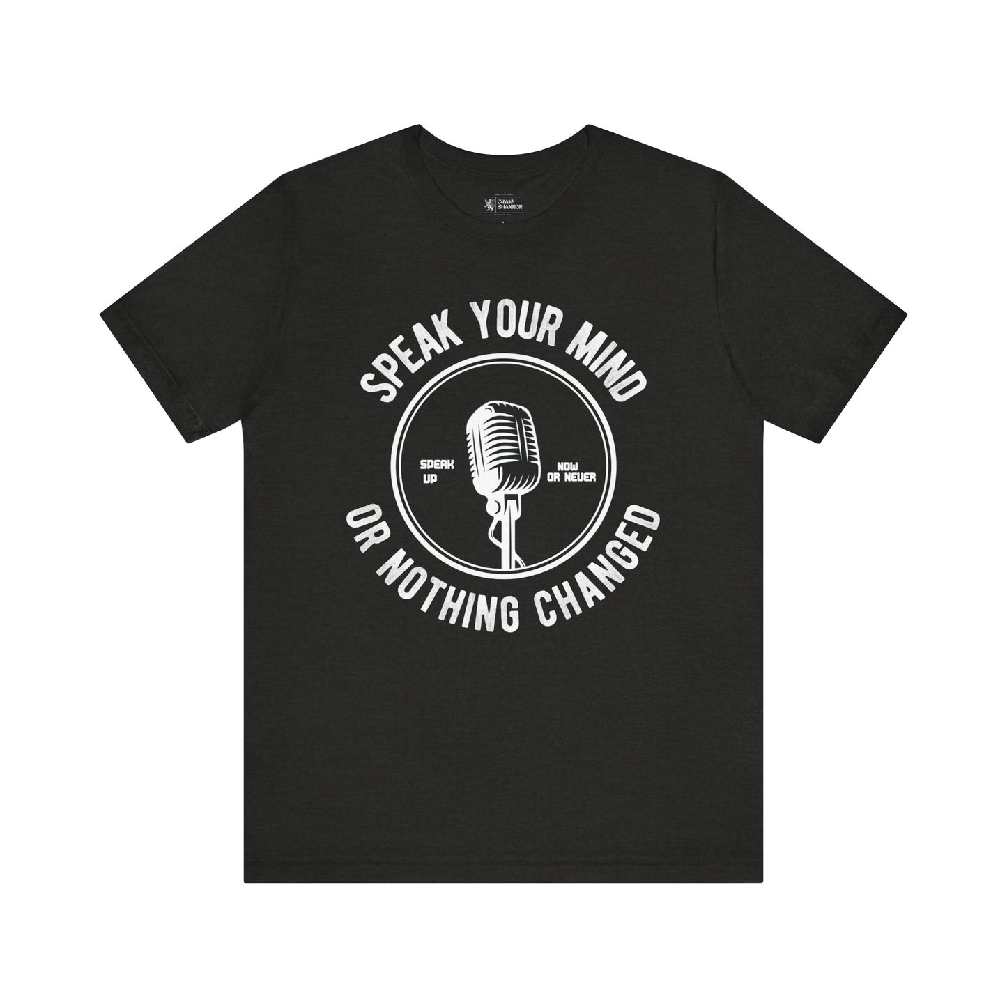 Bold Statement Tee - Speak Your Mind or Nothing Changes
