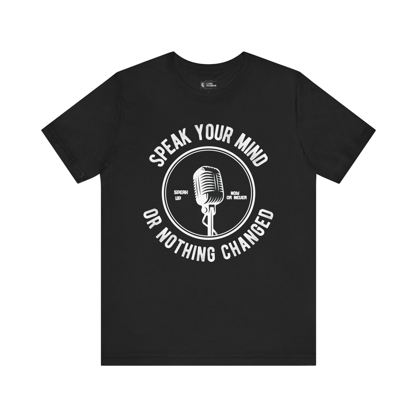 Bold Statement Tee - Speak Your Mind or Nothing Changes