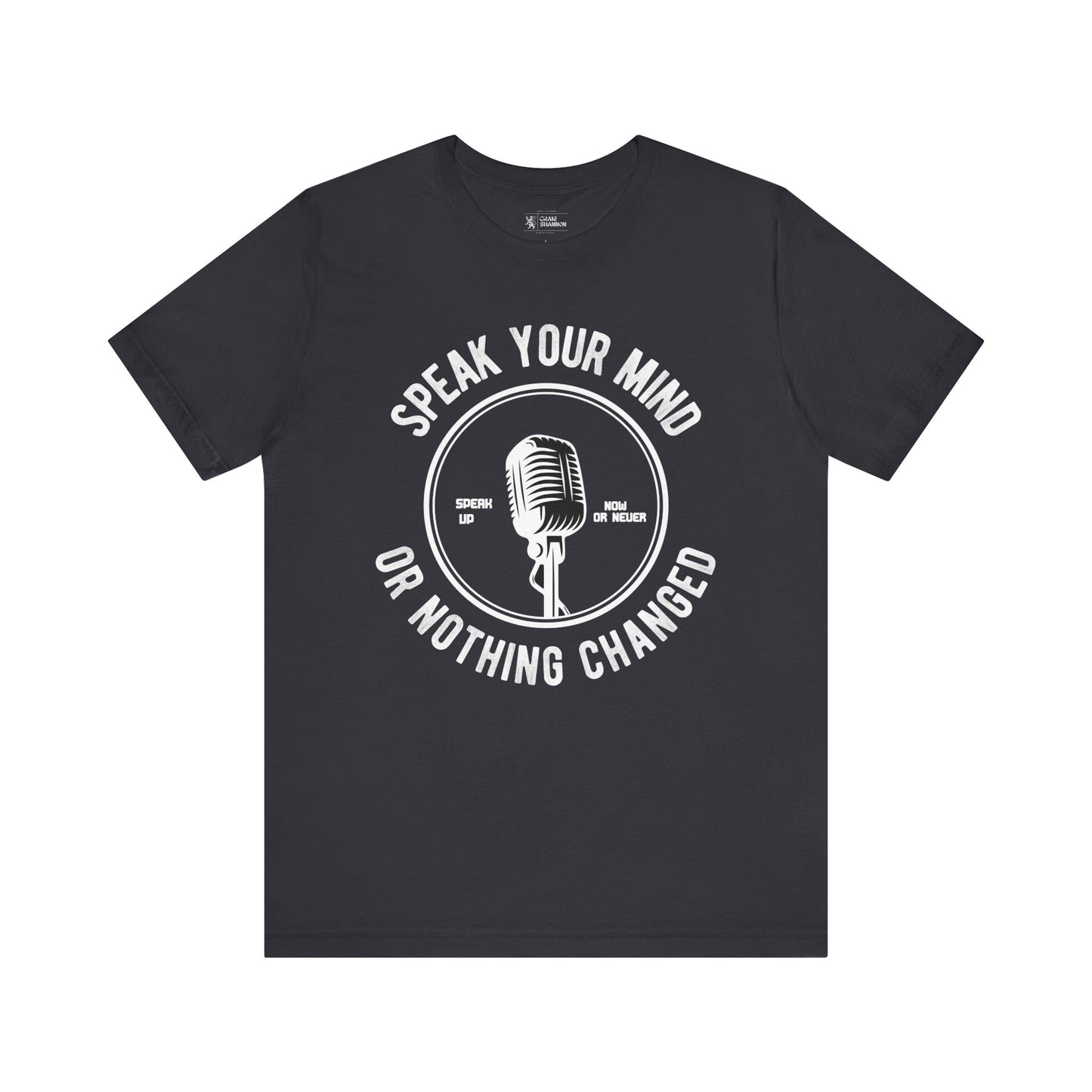 Bold Statement Tee - Speak Your Mind or Nothing Changes