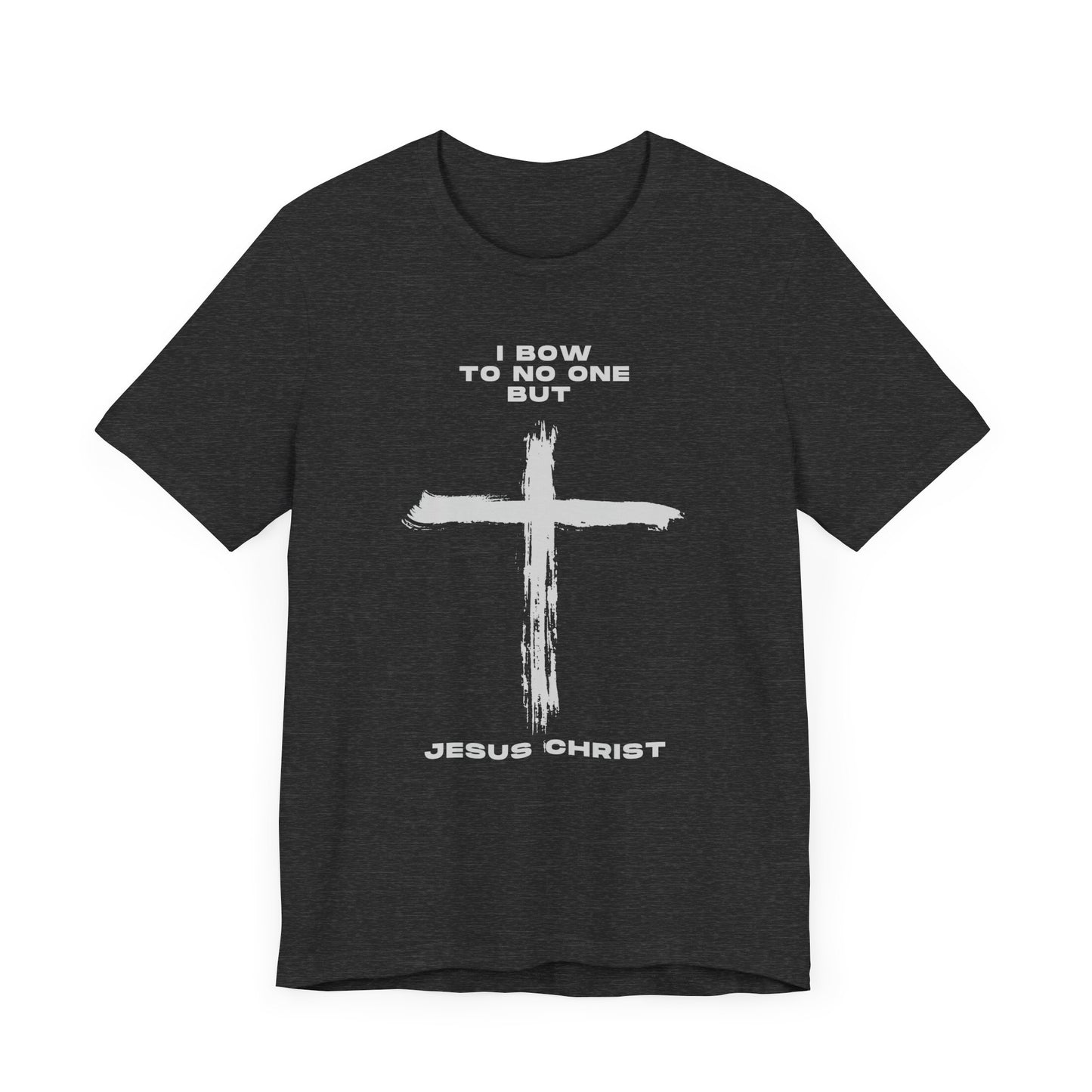 Christian Faith Unisex Tee - "I Bow to No One But Jesus Christ"