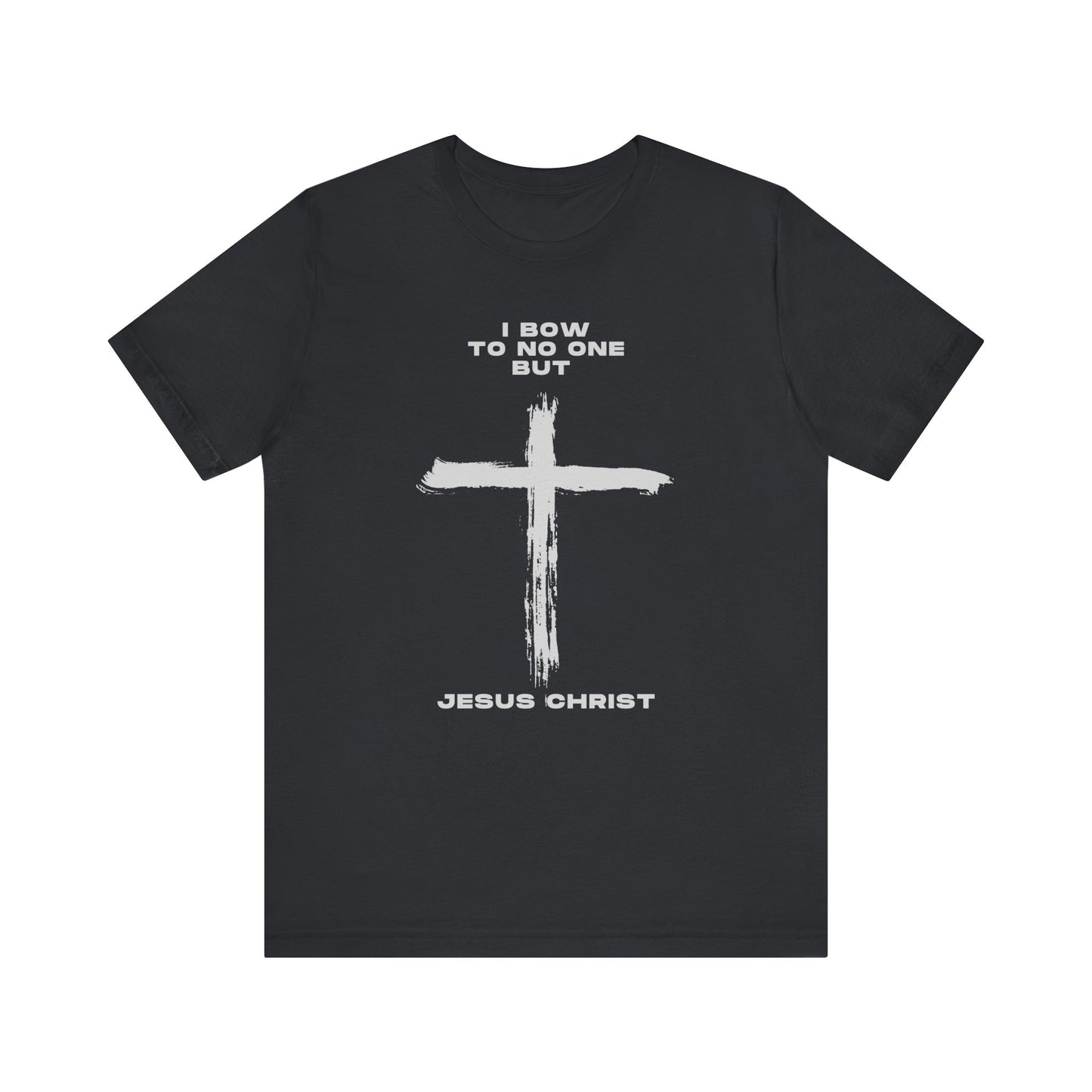 Christian Faith Unisex Tee - "I Bow to No One But Jesus Christ"