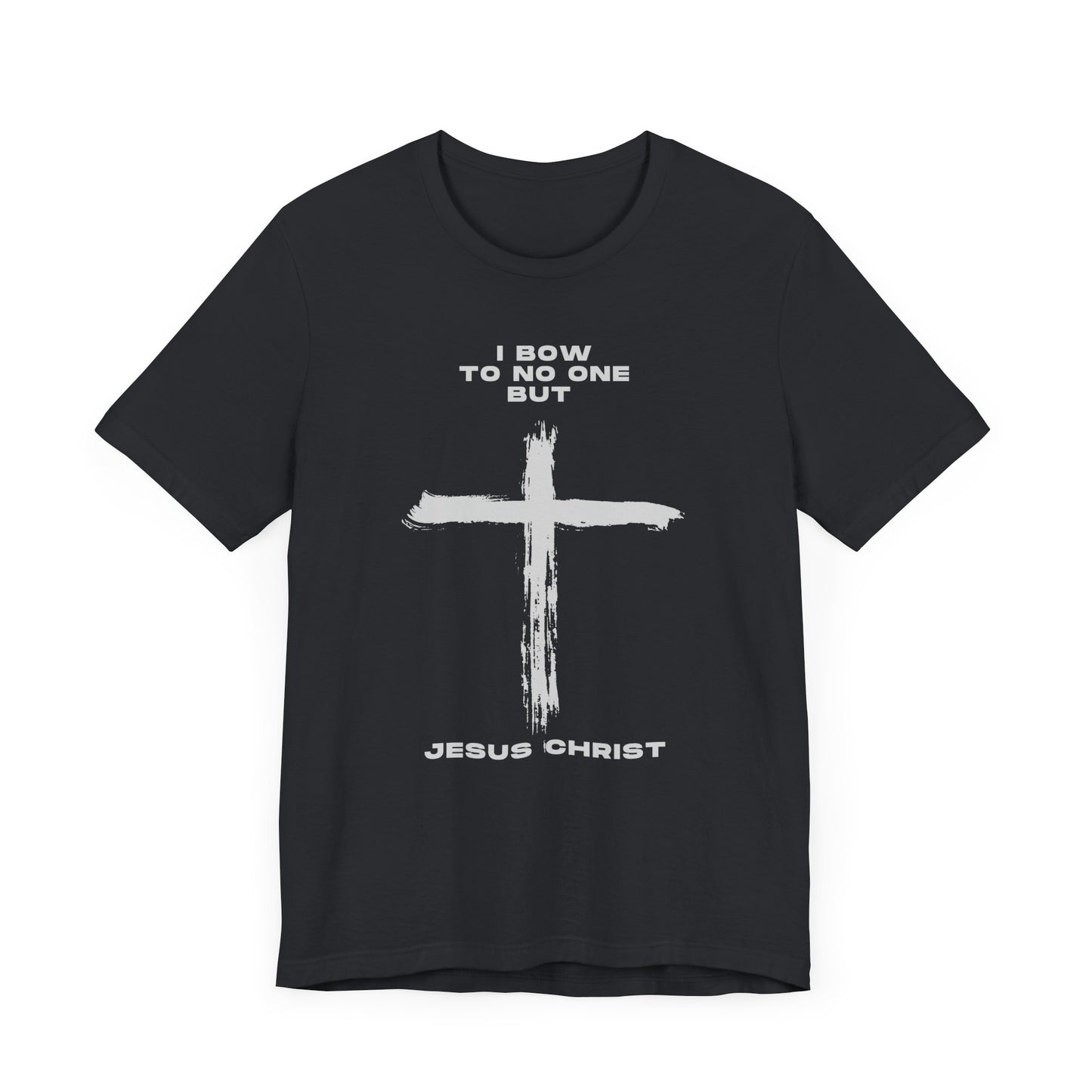 Christian Faith Unisex Tee - "I Bow to No One But Jesus Christ"