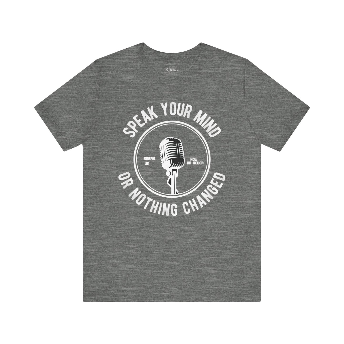 Bold Statement Tee - Speak Your Mind or Nothing Changes